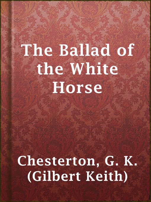 G. K. (Gilbert Keith) Chesterton创作的The Ballad of the White Horse作品的详细信息 - 可供借阅